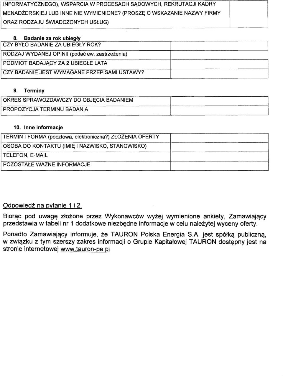 Terminy OKRES SPRAWOZDAWCZY DO OBJĘCIA BADAM PROPOZYCJA TERMINU BADANIA 10. Inne informacje TERMIN I FORMA (pocztowa, elektroniczna?