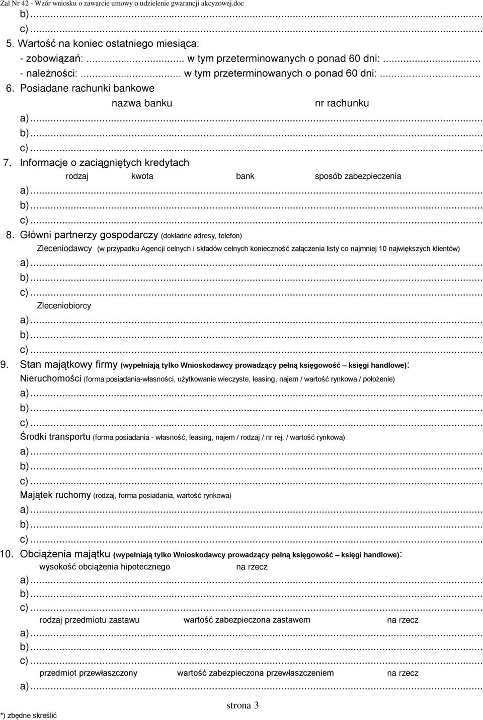 Główni partnerzy gospodarczy (dokładne adresy, telefon) Zleceniodawcy (w przypadku Agencji celnych i składów celnych konieczność załączenia listy co najmniej 10 największych klientów) Zleceniobiorcy