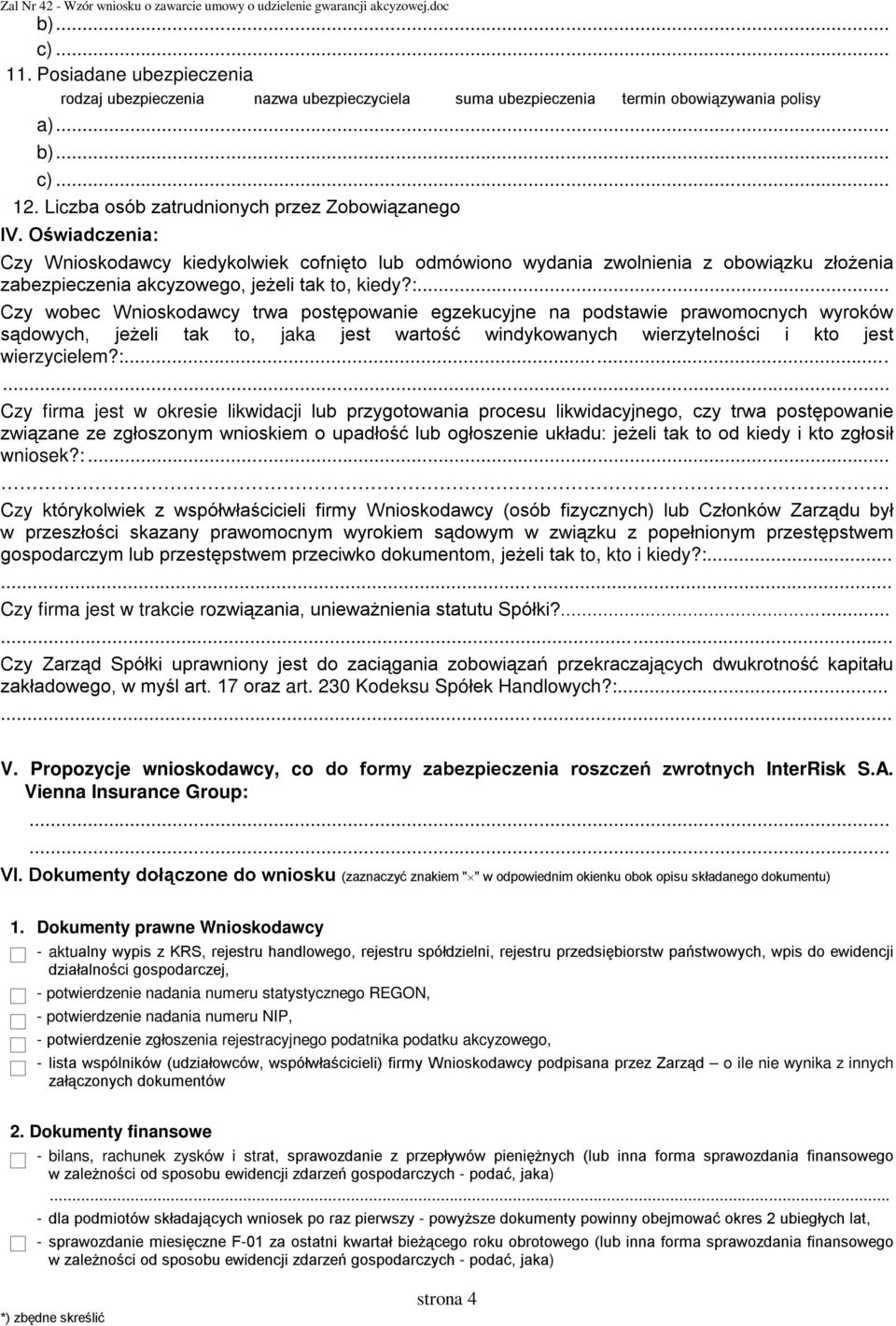 :...... Czy firma jest w okresie likwidacji lub przygotowania procesu likwidacyjnego, czy trwa postępowanie związane ze zgłoszonym wnioskiem o upadłość lub ogłoszenie układu: jeżeli tak to od kiedy i