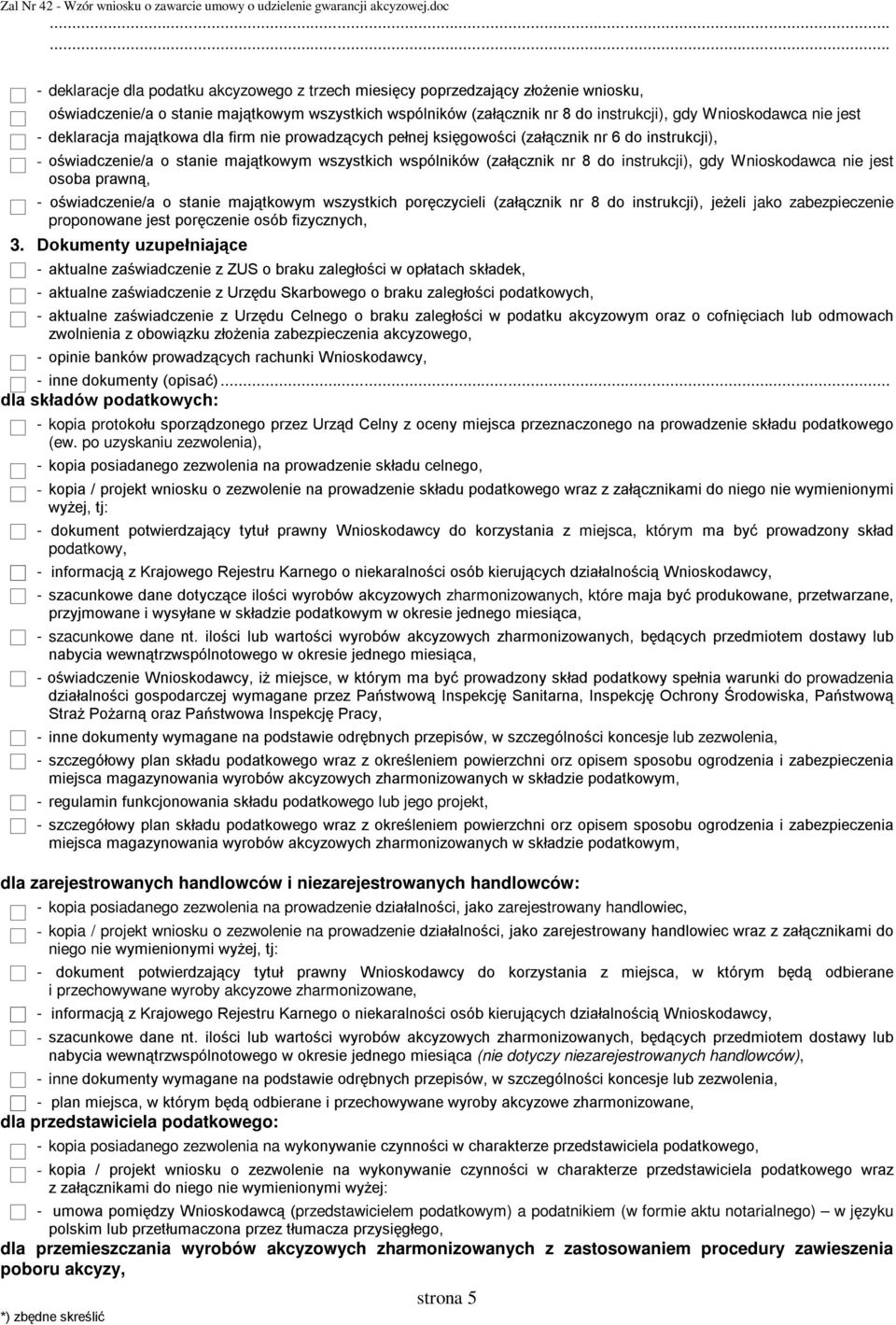 gdy Wnioskodawca nie jest osoba prawną, - oświadczenie/a o stanie majątkowym wszystkich poręczycieli (załącznik nr 8 do instrukcji), jeżeli jako zabezpieczenie proponowane jest poręczenie osób