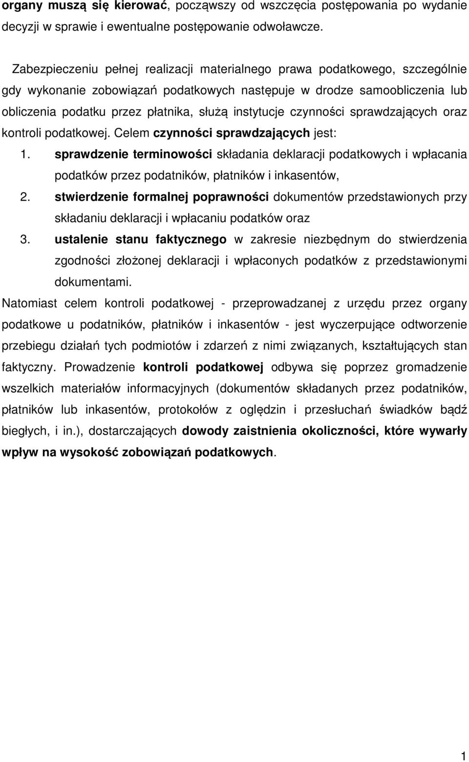 instytucje czynności sprawdzających oraz kontroli podatkowej. Celem czynności sprawdzających jest: 1.