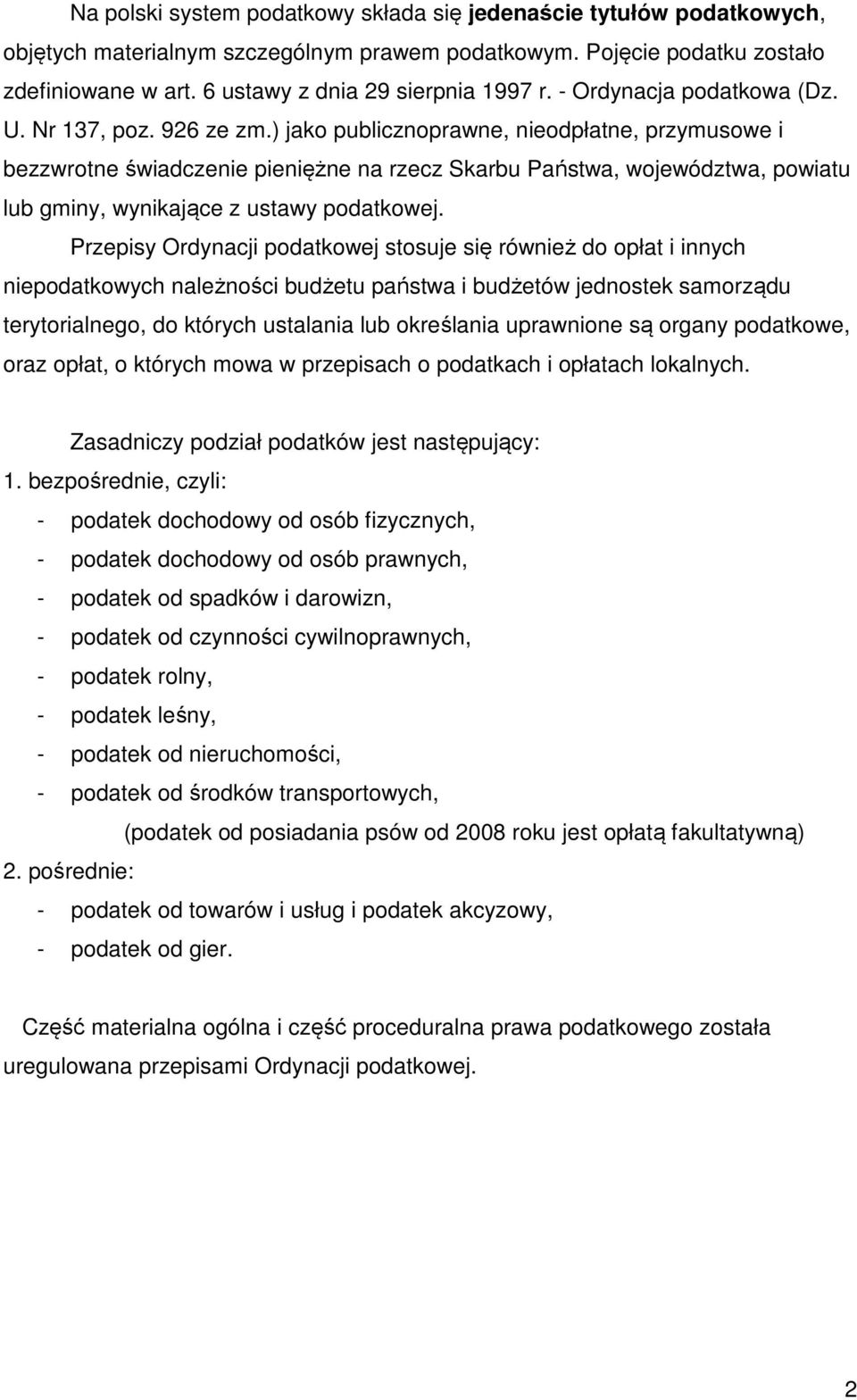 ) jako publicznoprawne, nieodpłatne, przymusowe i bezzwrotne świadczenie pieniężne na rzecz Skarbu Państwa, województwa, powiatu lub gminy, wynikające z ustawy podatkowej.