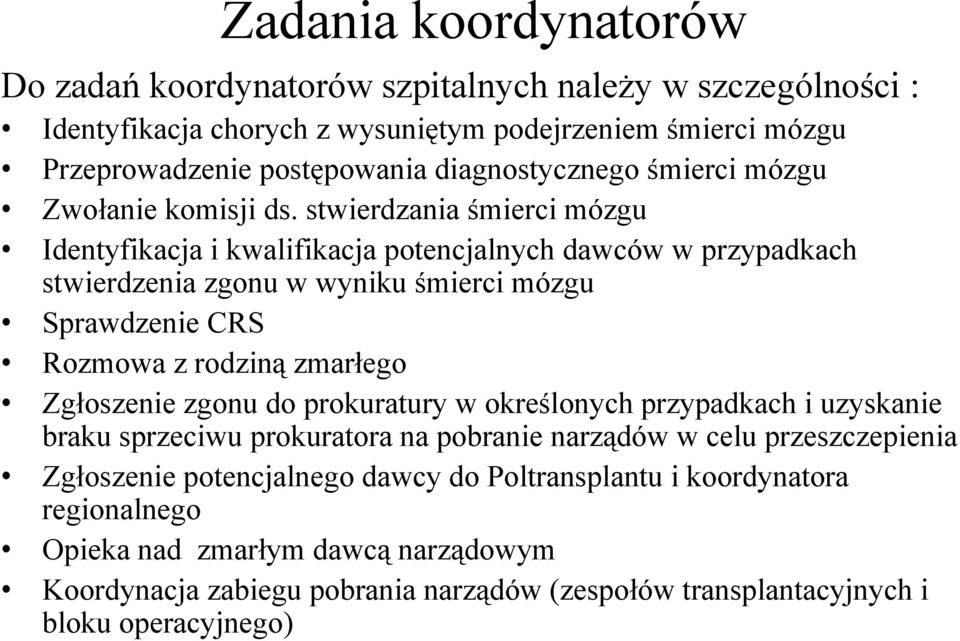 stwierdzania śmierci mózgu Identyfikacja i kwalifikacja potencjalnych dawców w przypadkach stwierdzenia zgonu w wyniku śmierci mózgu Sprawdzenie CRS Rozmowa z rodziną zmarłego