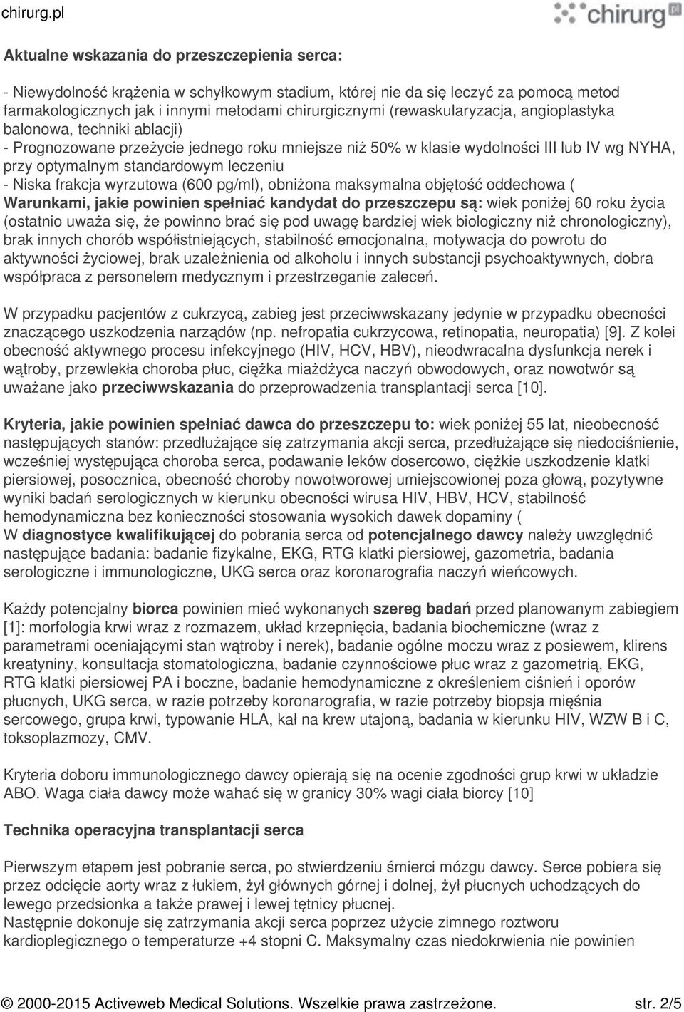 Niska frakcja wyrzutowa (600 pg/ml), obniżona maksymalna objętość oddechowa ( Warunkami, jakie powinien spełniać kandydat do przeszczepu są: wiek poniżej 60 roku życia (ostatnio uważa się, że powinno