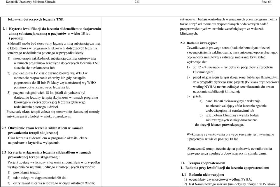 mowa w programach lekowych, dotyczących leczenia tętniczego nadciśnienia płucnego w przypadku kiedy: 1) monoterapia jakąkolwiek substancją czynną zastosowaną w ramach programów lekowych dotyczących