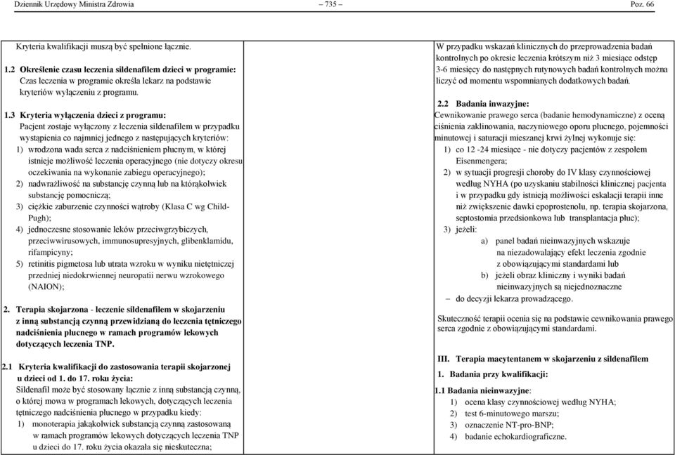 3 Kryteria wyłączenia dzieci z programu: Pacjent zostaje wyłączony z leczenia sildenafilem w przypadku wystąpienia co najmniej jednego z następujących kryteriów: 1) wrodzona wada serca z