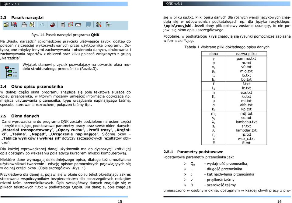 Wyjątek stanowi przycisk pozwalający na otwarcie okna modelu strukturalnego przenośnika (Rozdz.3). 2.