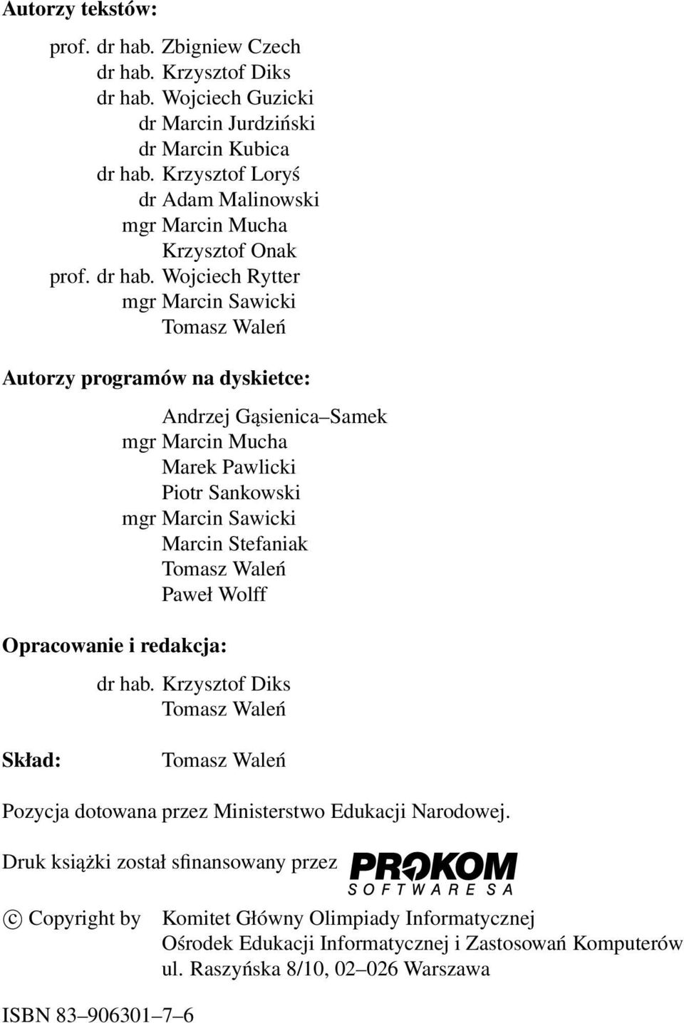 Wojciech Rytter mgr Marcin Sawicki Tomasz Waleń Autorzy programów na dyskietce: Opracowanie i redakcja: Andrzej Gąsienica Samek mgr Marcin Mucha Marek Pawlicki Piotr Sankowski mgr Marcin