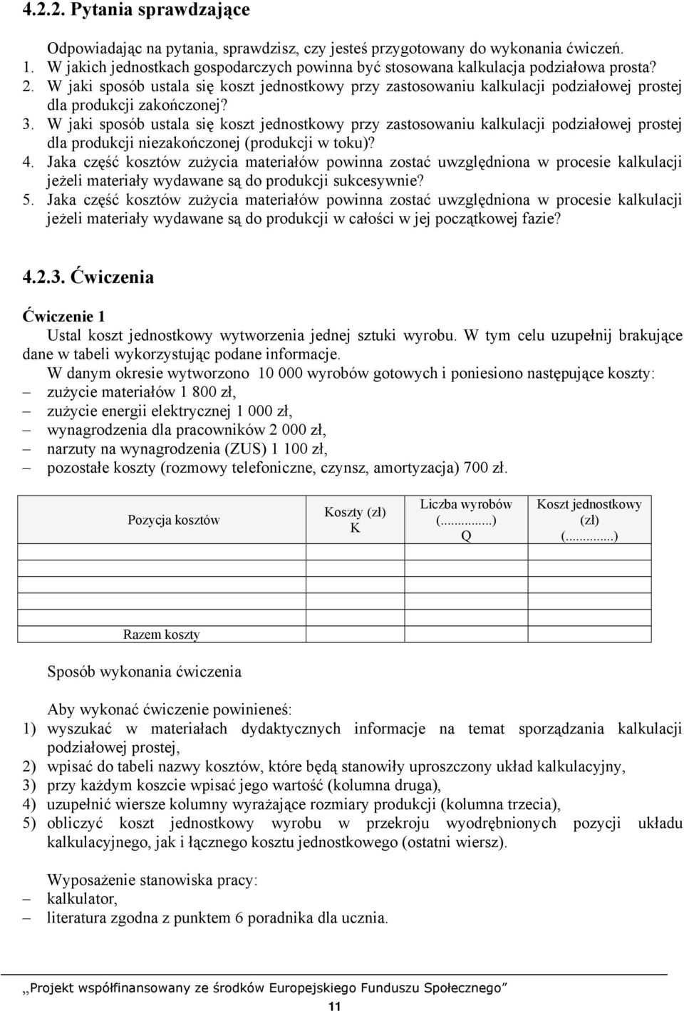 W jaki sposób ustala się koszt jednostkowy przy zastosowaniu kalkulacji podziałowej prostej dla produkcji niezakończonej (produkcji w toku)? 4.