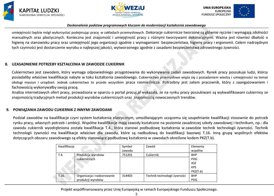 Ważna jest również dbałość o higienę na stanowisku pracy oraz umiejętność jego organizacji zgodnie z wymaganiami bezpieczeństwa, higieny pracy i ergonomii.