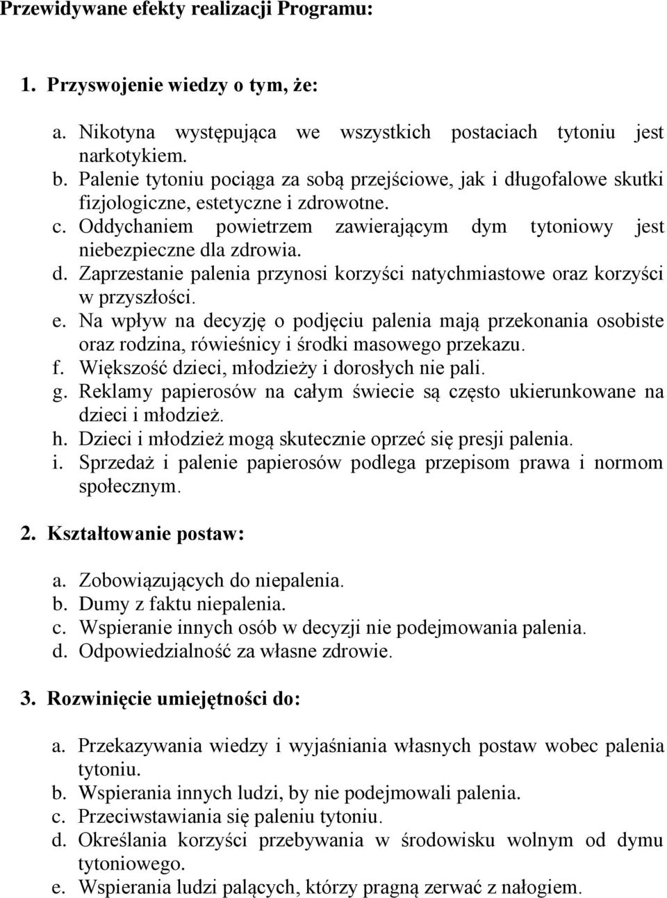 e. Na wpływ na decyzję o podjęciu palenia mają przekonania osobiste oraz rodzina, rówieśnicy i środki masowego przekazu. f. Większość dzieci, młodzieży i dorosłych nie pali. g.