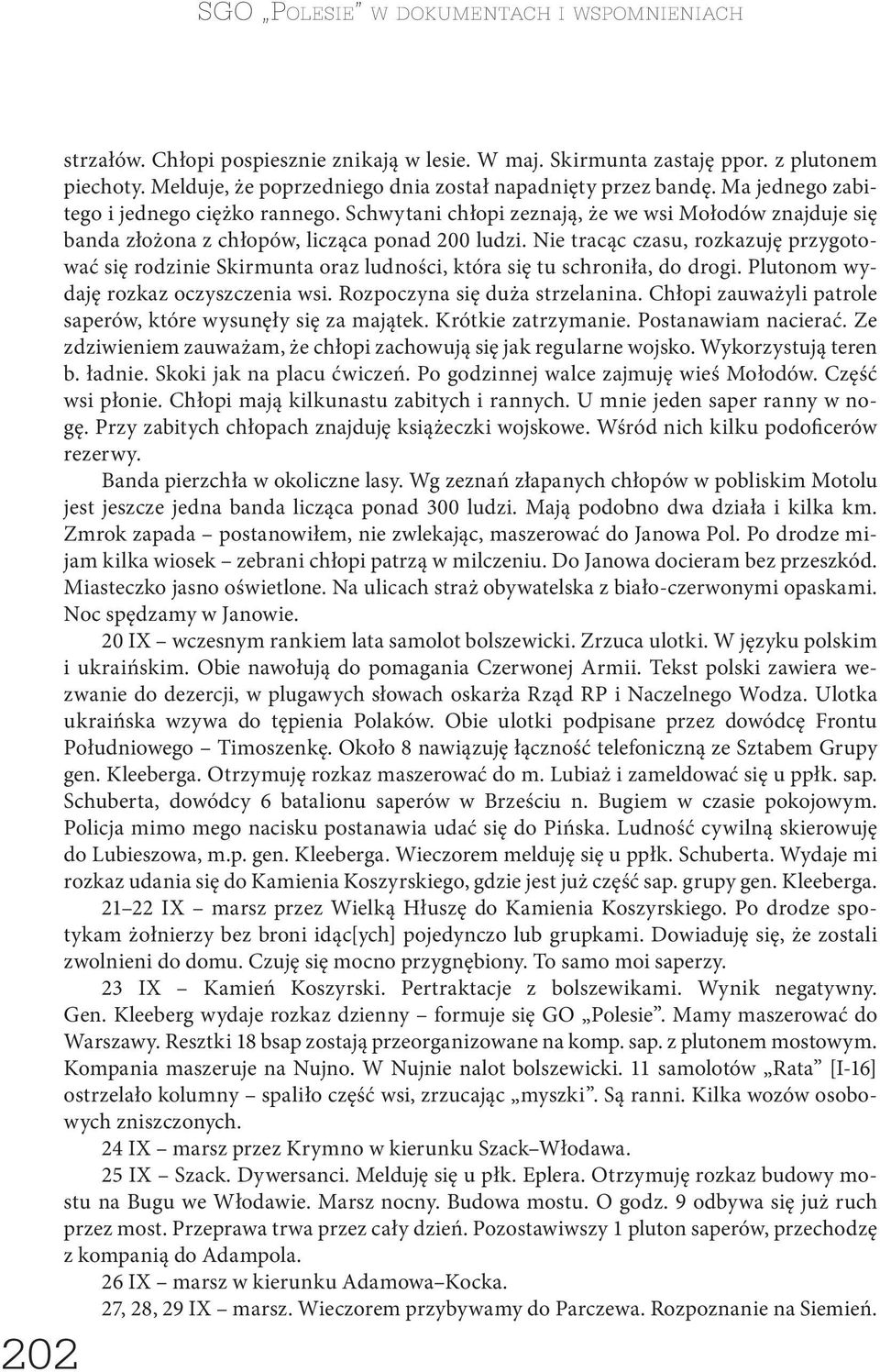 Nie tracąc czasu, rozkazuję przygotować się rodzinie Skirmunta oraz ludności, która się tu schroniła, do drogi. Plutonom wydaję rozkaz oczyszczenia wsi. Rozpoczyna się duża strzelanina.