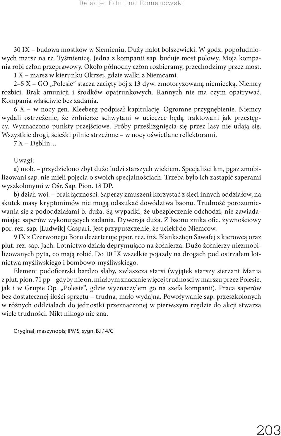 zmotoryzowaną niemiecką. Niemcy rozbici. Brak amunicji i środków opatrunkowych. Rannych nie ma czym opatrywać. Kompania właściwie bez zadania. 6 X w nocy gen. Kleeberg podpisał kapitulację.