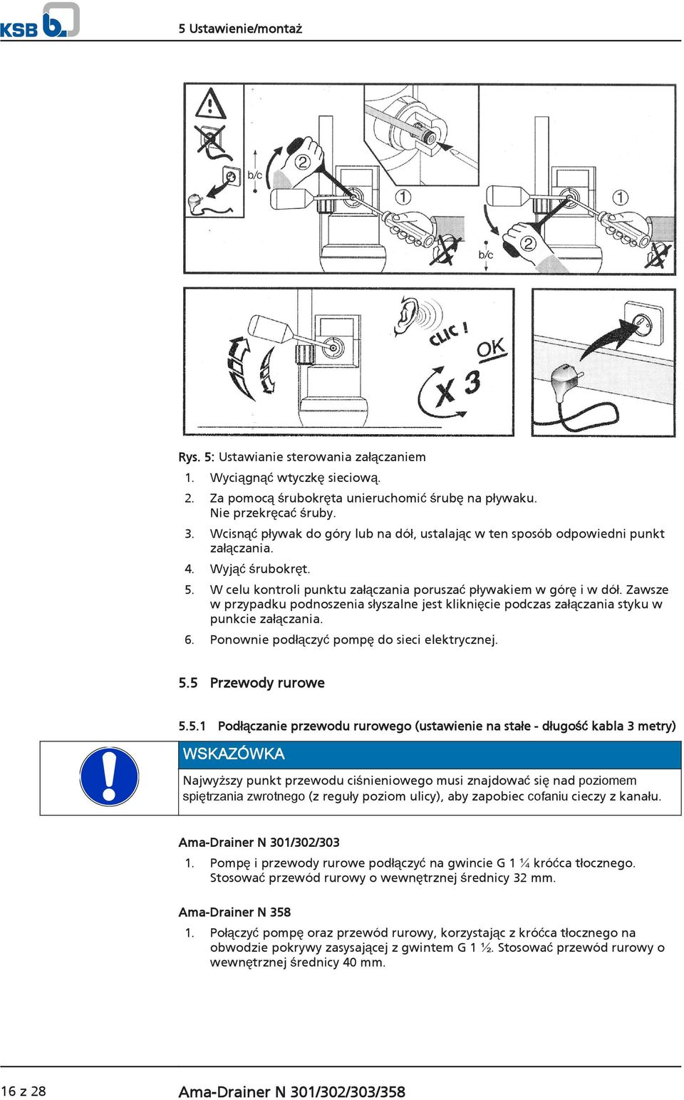Zawsze w przypadku podnoszenia słyszalne jest kliknięcie podczas załączania styku w punkcie załączania. 6. Ponownie podłączyć pompę do sieci elektrycznej. 5.