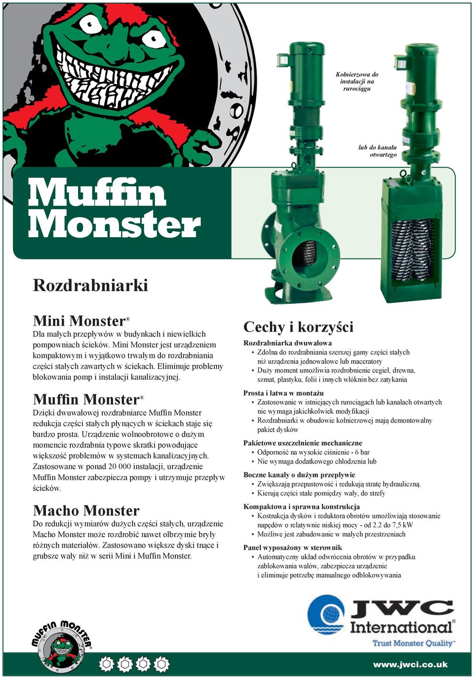 Muffin Monster Dzięki dwuwałowej rozdrabniarce Muffin Monster redukcja części stałych płynących w ściekach staje się bardzo prosta.