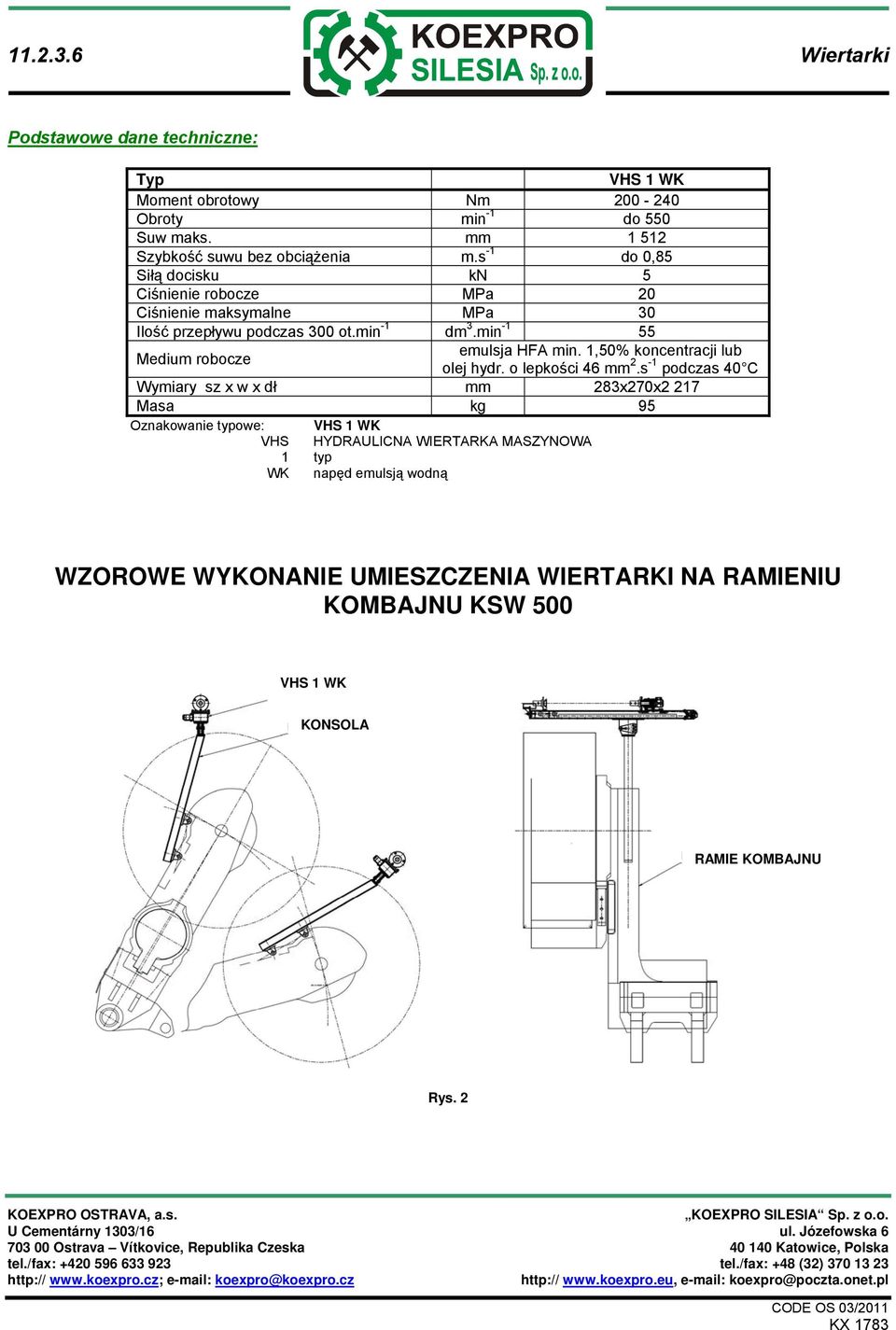 min -1 55 Medium robocze emulsja HFA min. 1,50% koncentracji lub olej hydr. o lepkości 46 mm 2.