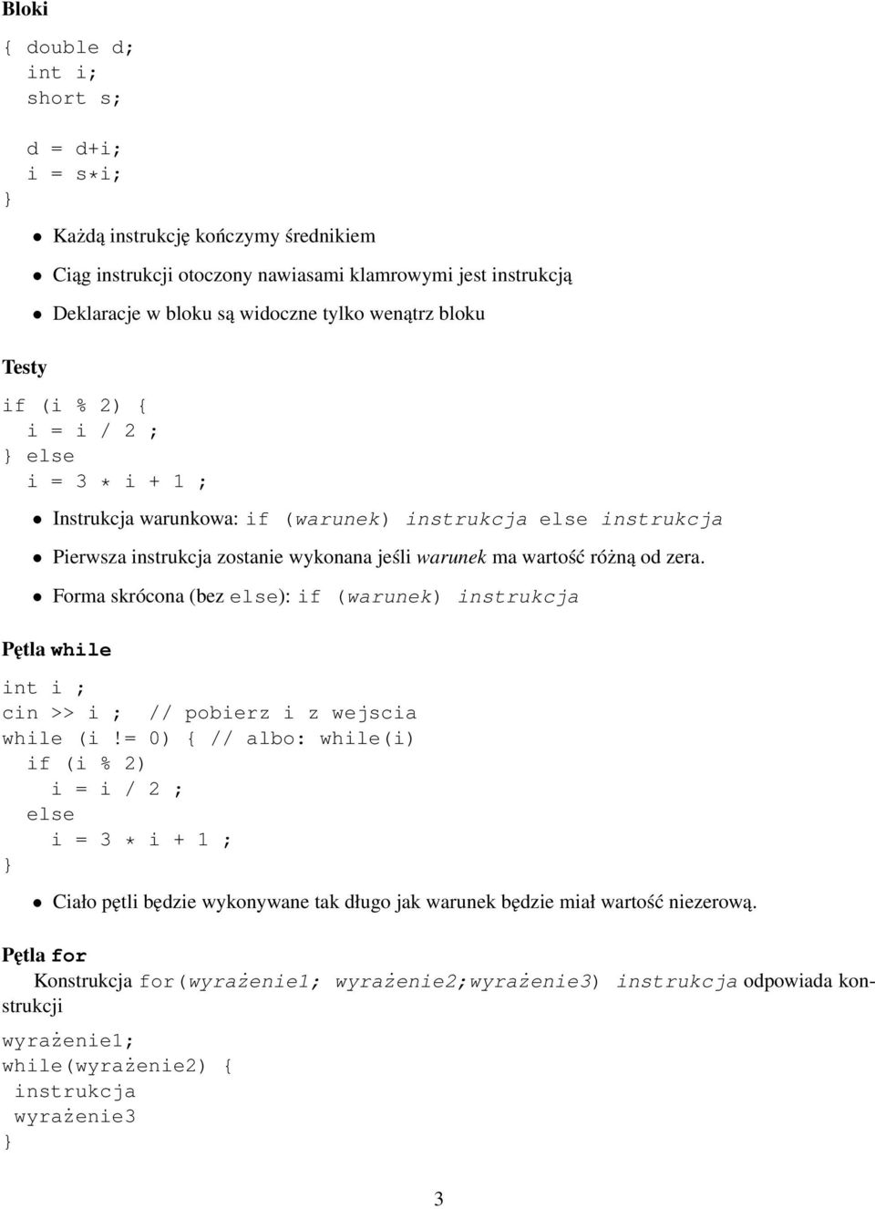 Forma skrócona (bez else): if (warunek) instrukcja Pętla while int i ; cin >> i ; // pobierz i z wejscia while (i!