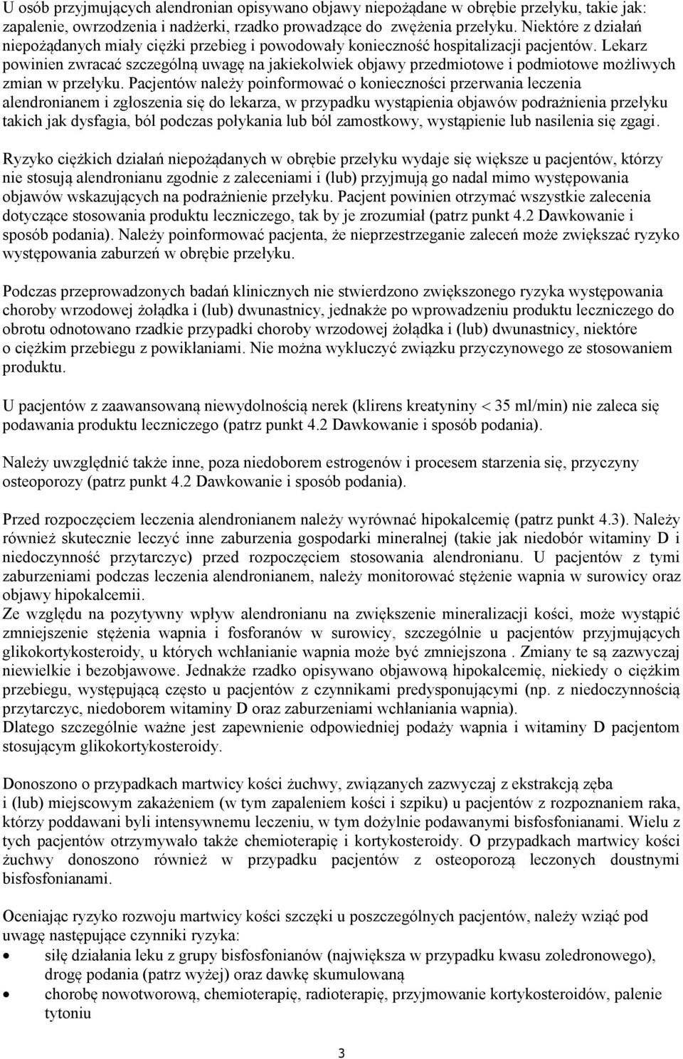 Lekarz powinien zwracać szczególną uwagę na jakiekolwiek objawy przedmiotowe i podmiotowe możliwych zmian w przełyku.