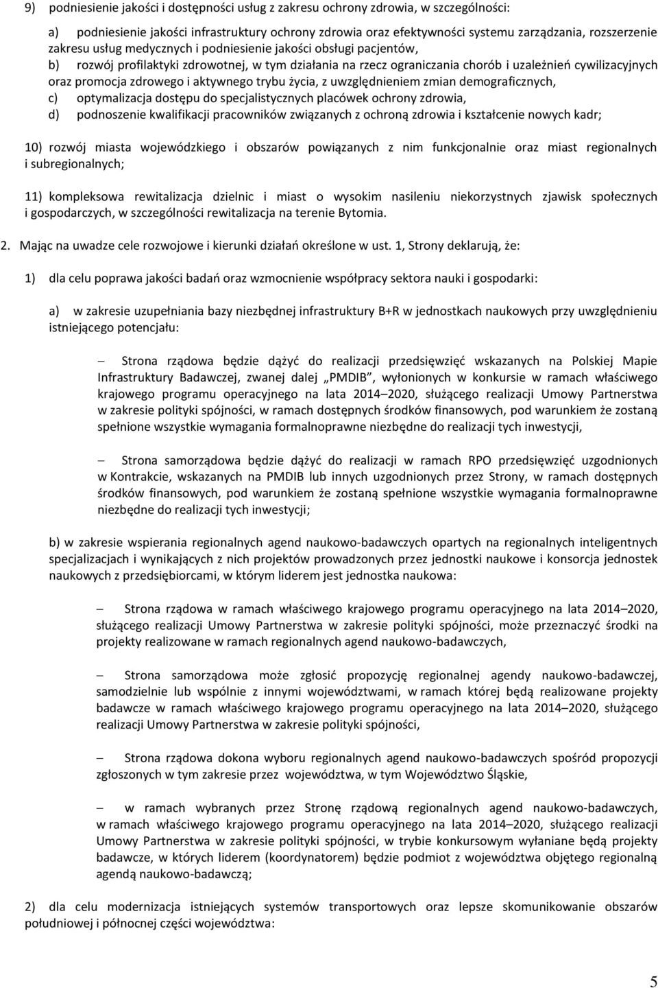 i aktywnego trybu życia, z uwzględnieniem zmian demograficznych, c) optymalizacja dostępu do specjalistycznych placówek ochrony zdrowia, d) podnoszenie kwalifikacji pracowników związanych z ochroną