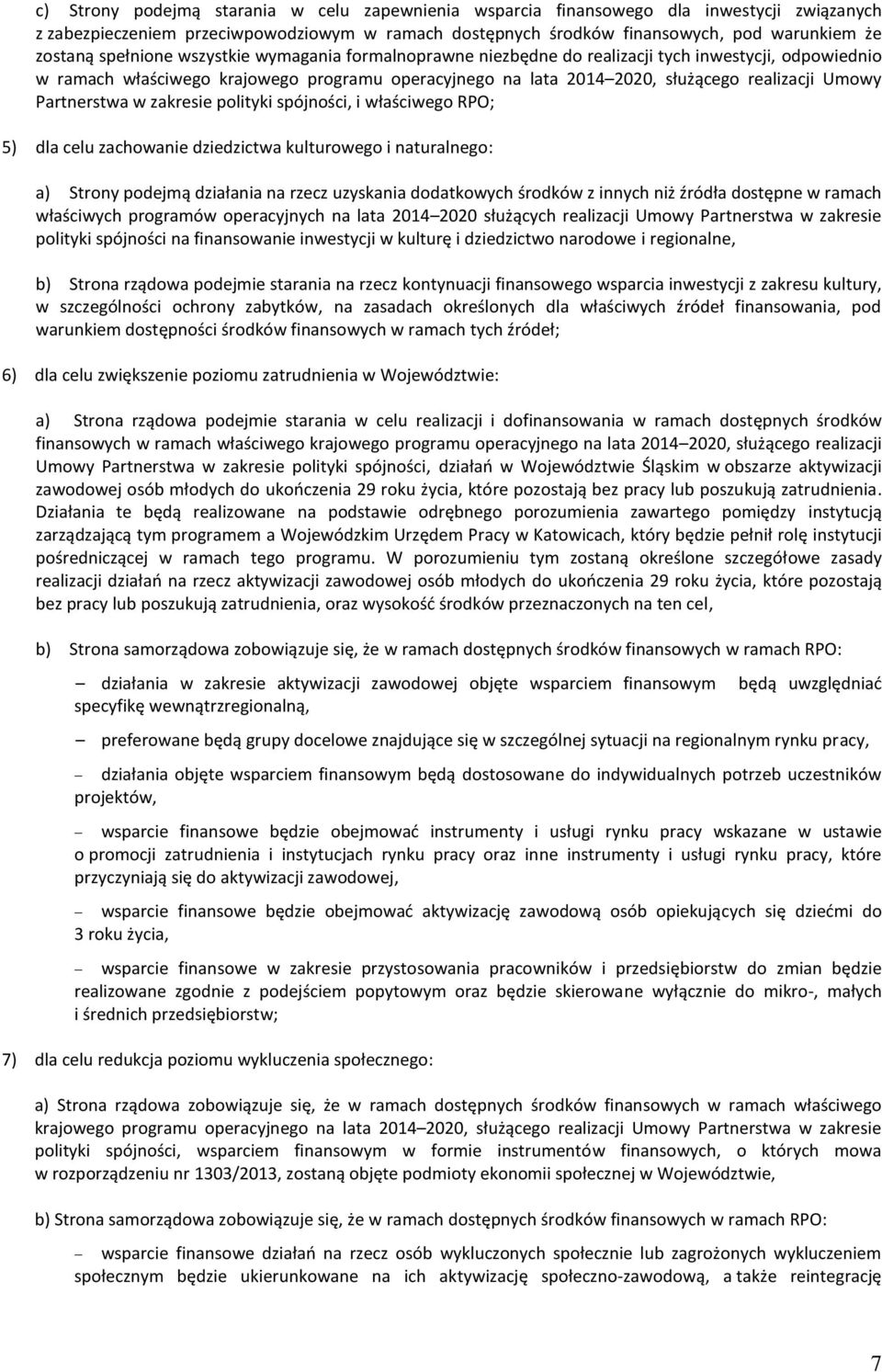 polityki spójności, i właściwego ; 5) dla celu zachowanie dziedzictwa kulturowego i naturalnego: a) Strony podejmą działania na rzecz uzyskania dodatkowych środków z innych niż źródła dostępne w