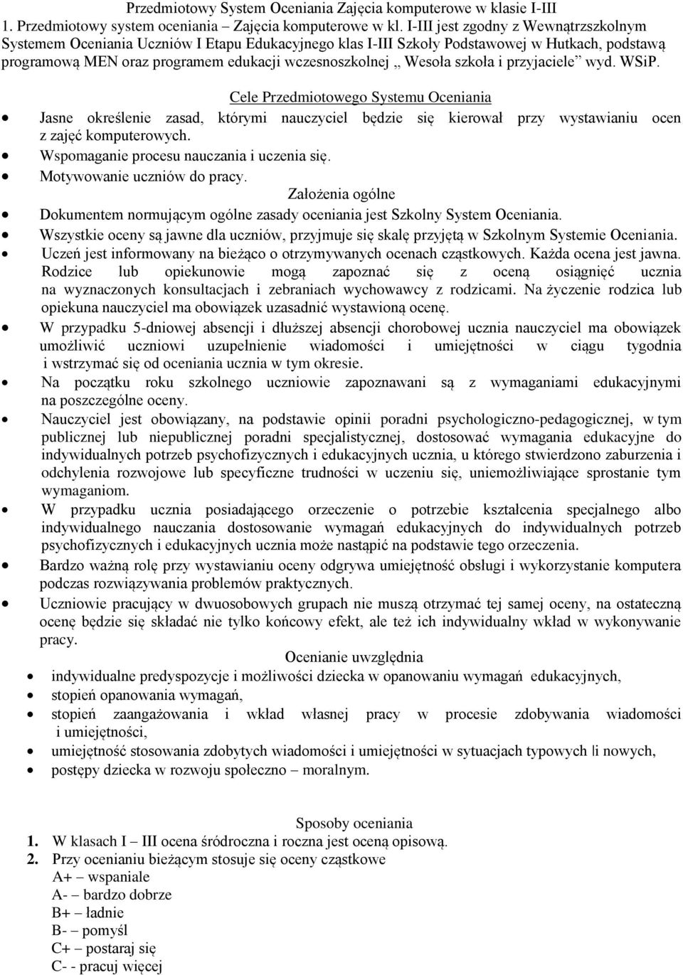 szkoła i przyjaciele wyd. WSiP. Cele Przedmiotowego Systemu Oceniania Jasne określenie zasad, którymi nauczyciel będzie się kierował przy wystawianiu ocen z zajęć komputerowych.