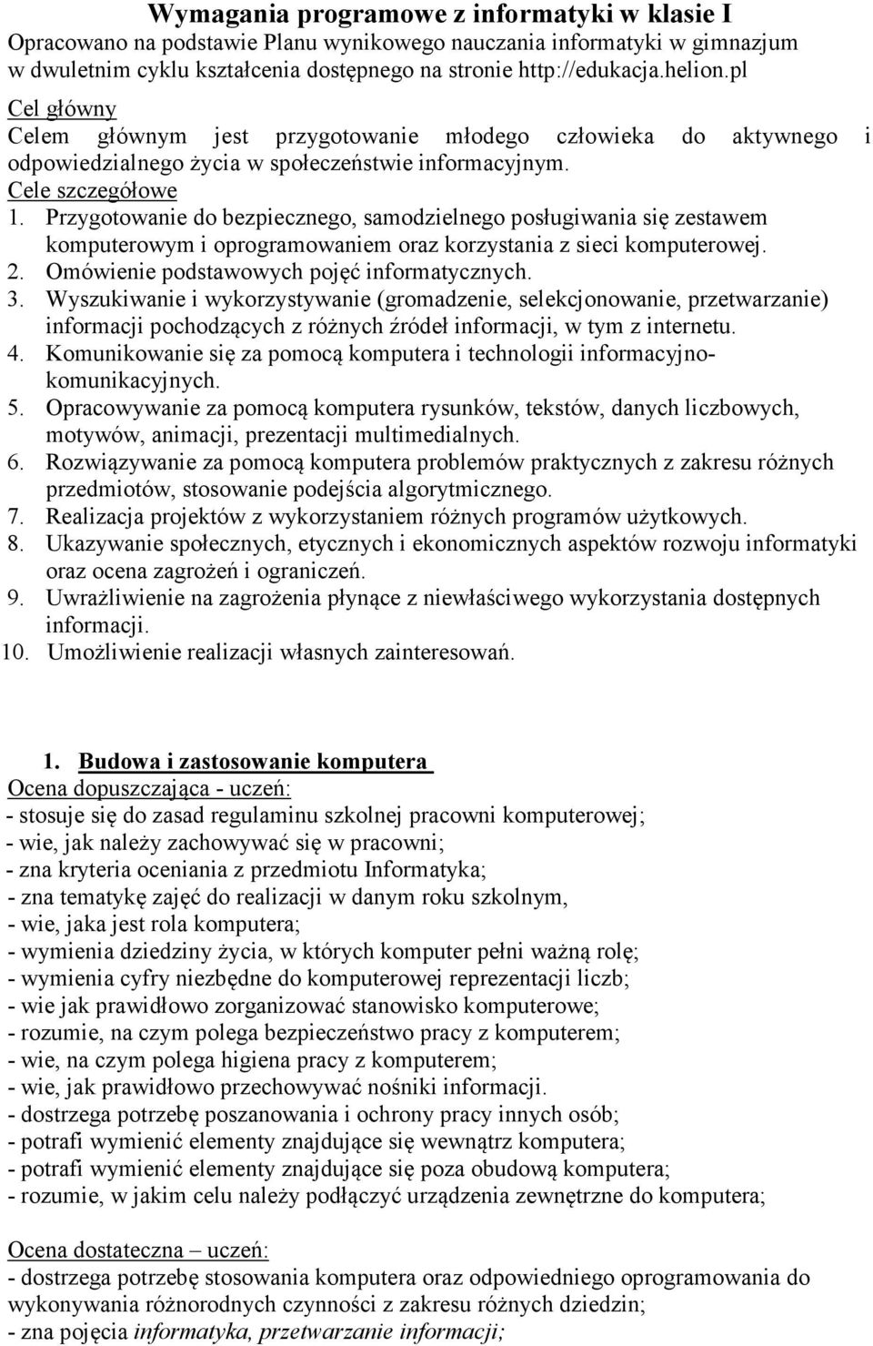 Przygotowanie do bezpiecznego, samodzielnego posługiwania się zestawem komputerowym i oprogramowaniem oraz korzystania z sieci komputerowej. 2. Omówienie podstawowych pojęć informatycznych. 3.