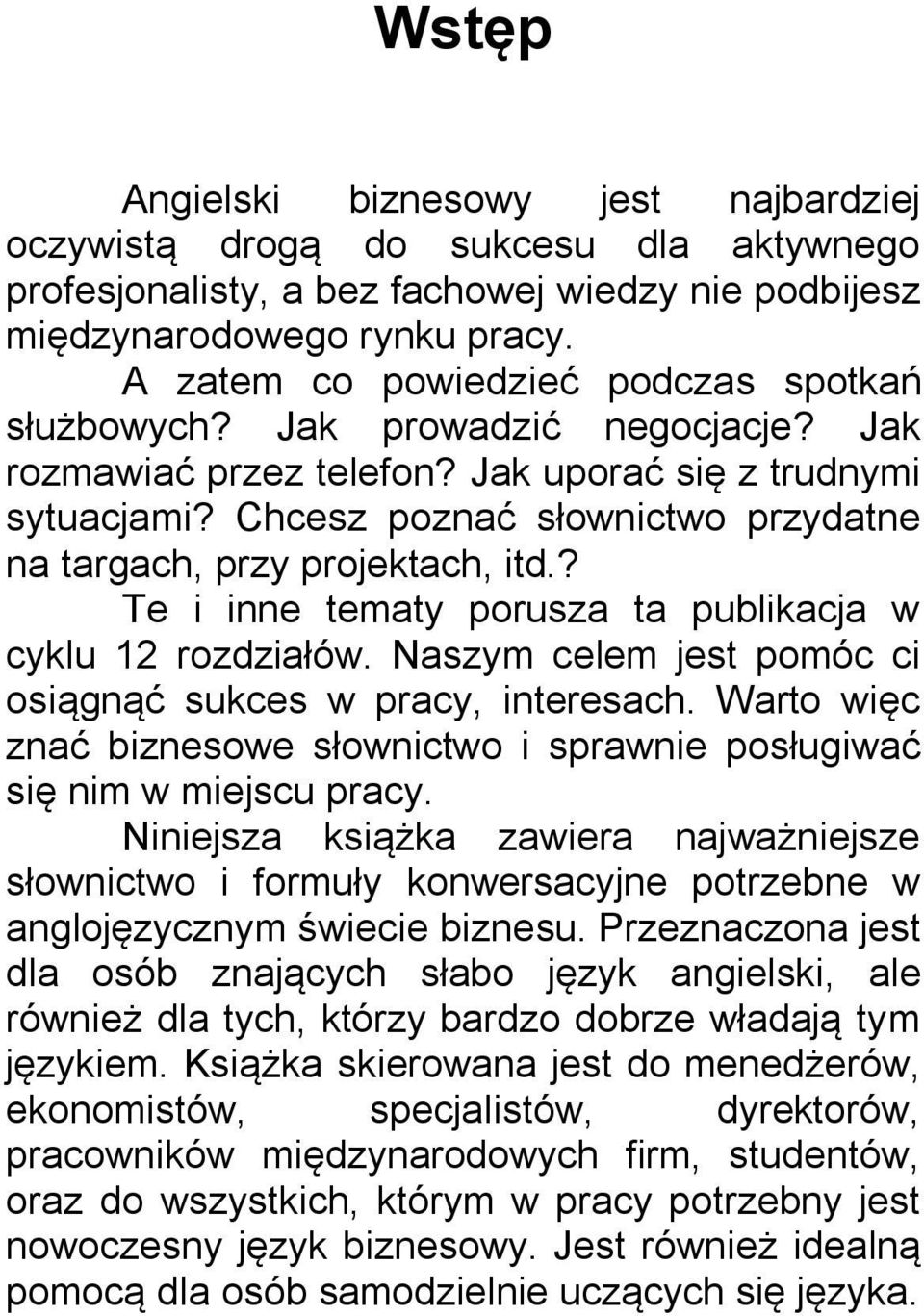 Chcesz poznać słownictwo przydatne na targach, przy projektach, itd.? Te i inne tematy porusza ta publikacja w cyklu 12 rozdziałów. Naszym celem jest pomóc ci osiągnąć sukces w pracy, interesach.