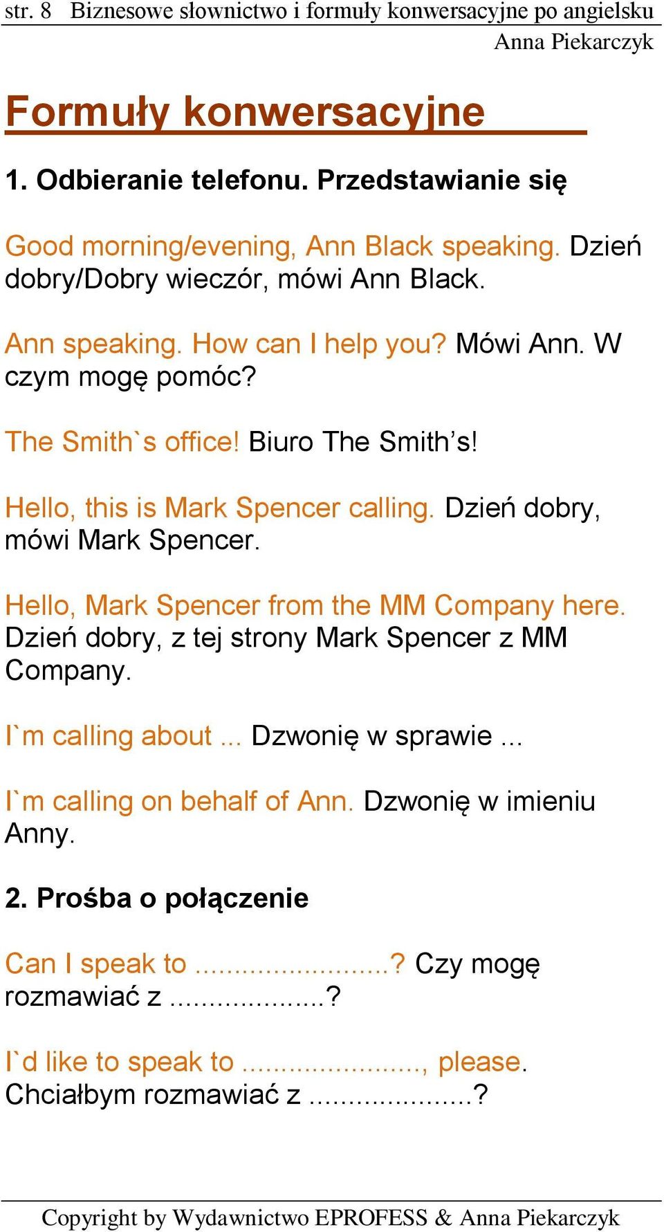 Dzień dobry, mówi Mark Spencer. Hello, Mark Spencer from the MM Company here. Dzień dobry, z tej strony Mark Spencer z MM Company. I`m calling about... Dzwonię w sprawie.