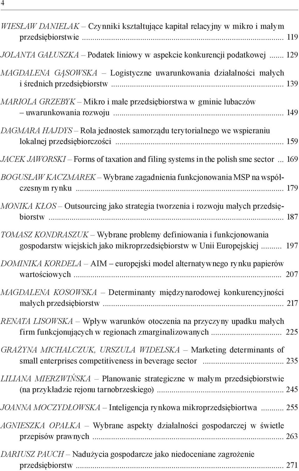 .. 149 Dagmara hajdys Rola jednostek samorządu terytorialnego we wspieraniu lokalnej przedsiębiorczości... 159 Jacek jaworski Forms of taxation and filing systems in the polish sme sector.