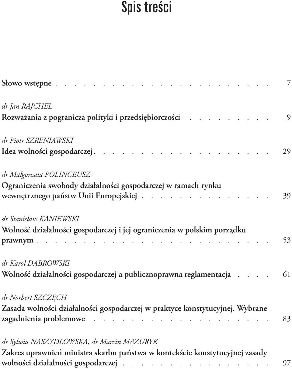 ............. 39 dr Stanisław KANIEWSKI Wolność działalności gospodarczej i jej ograniczenia w polskim porządku prawnym.