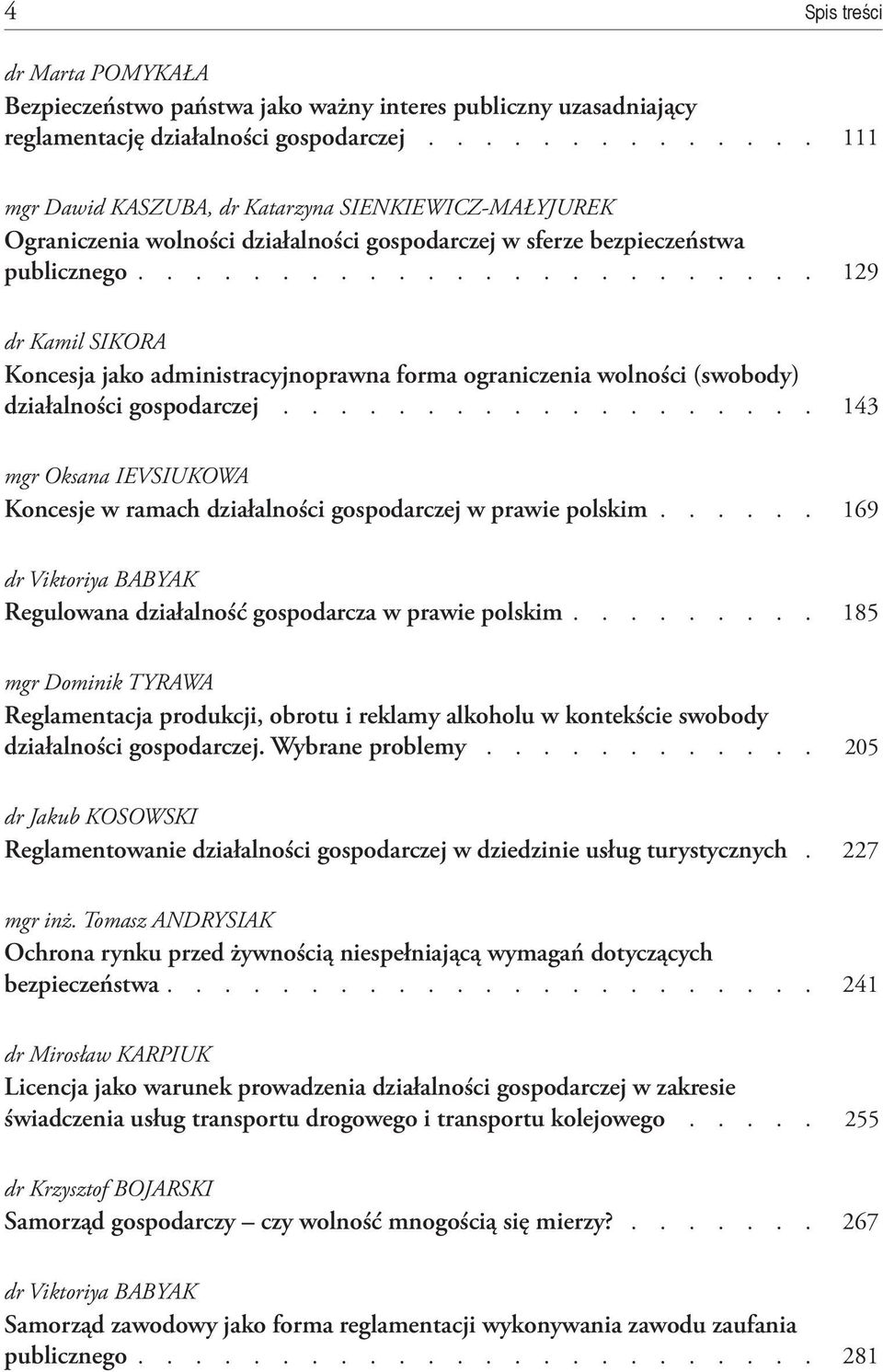 ....................... 129 dr Kamil SIKORA Koncesja jako administracyjnoprawna forma ograniczenia wolności (swobody) działalności gospodarczej.