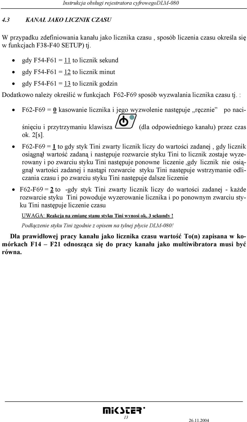 : F62-F69 = 0 kasowanie licznika i jego wyzwolenie następuje ręcznie po naciśnięciu i przytrzymaniu klawisza (dla odpowiedniego kanału) przez czas ok. 2[s].