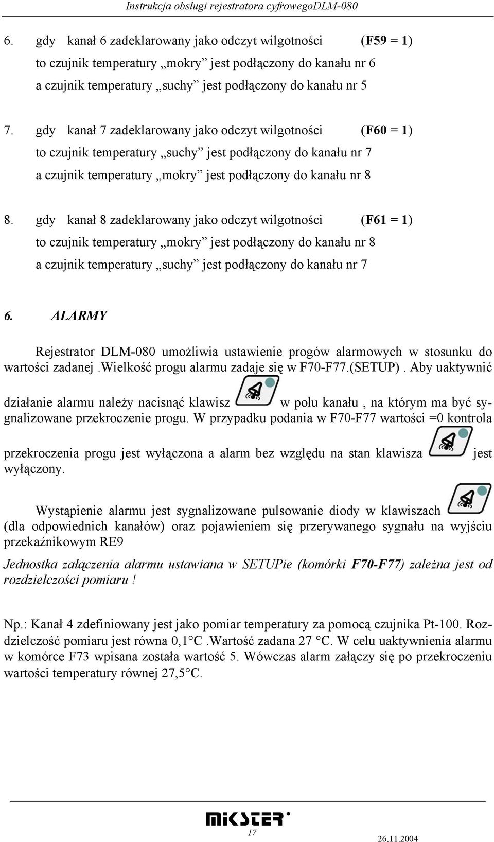 gdy kanał 8 zadeklarowany jako odczyt wilgotności (F61 = 1) to czujnik temperatury mokry jest podłączony do kanału nr 8 a czujnik temperatury suchy jest podłączony do kanału nr 7 6.