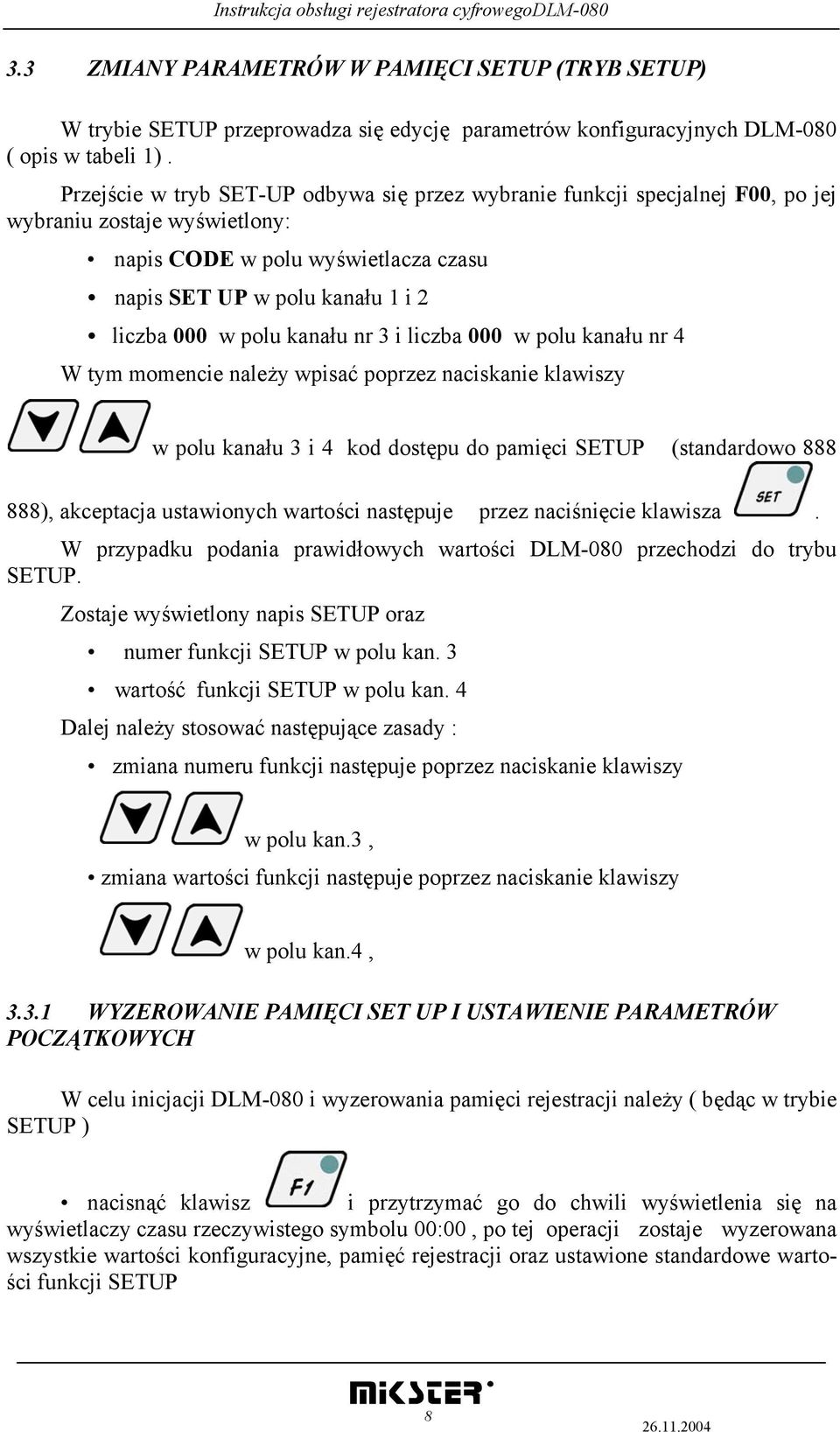 kanału nr 3 i liczba 000 w polu kanału nr 4 W tym momencie należy wpisać poprzez naciskanie klawiszy w polu kanału 3 i 4 kod dostępu do pamięci SETUP (standardowo 888 888), akceptacja ustawionych