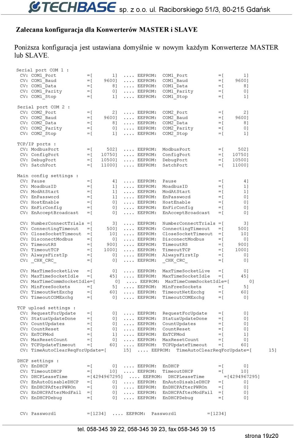 .. EEPROM: COM1_Stop =[ 1] Serial port COM 2 : CV: COM2_Port =[ 2]... EEPROM: COM2_Port =[ 2] CV: COM2_Baud =[ 9600]... EEPROM: COM2_Baud =[ 9600] CV: COM2_Data =[ 8].