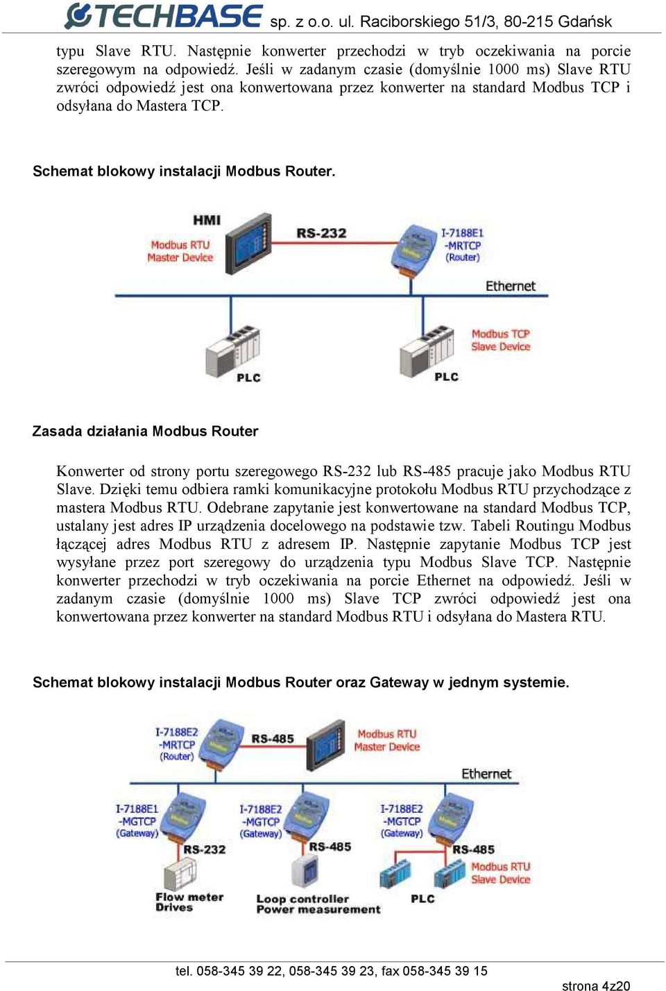 Zasada działania Modbus Router Konwerter od strony portu szeregowego RS-232 lub RS-485 pracuje jako Modbus RTU Slave.