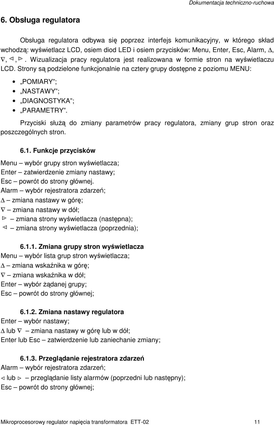 Strony są podzielone funkcjonalnie na cztery grupy dostępne z poziomu MENU: POMIARY ; NASTAWY ; DIAGNOSTYKA ; PARAMETRY.