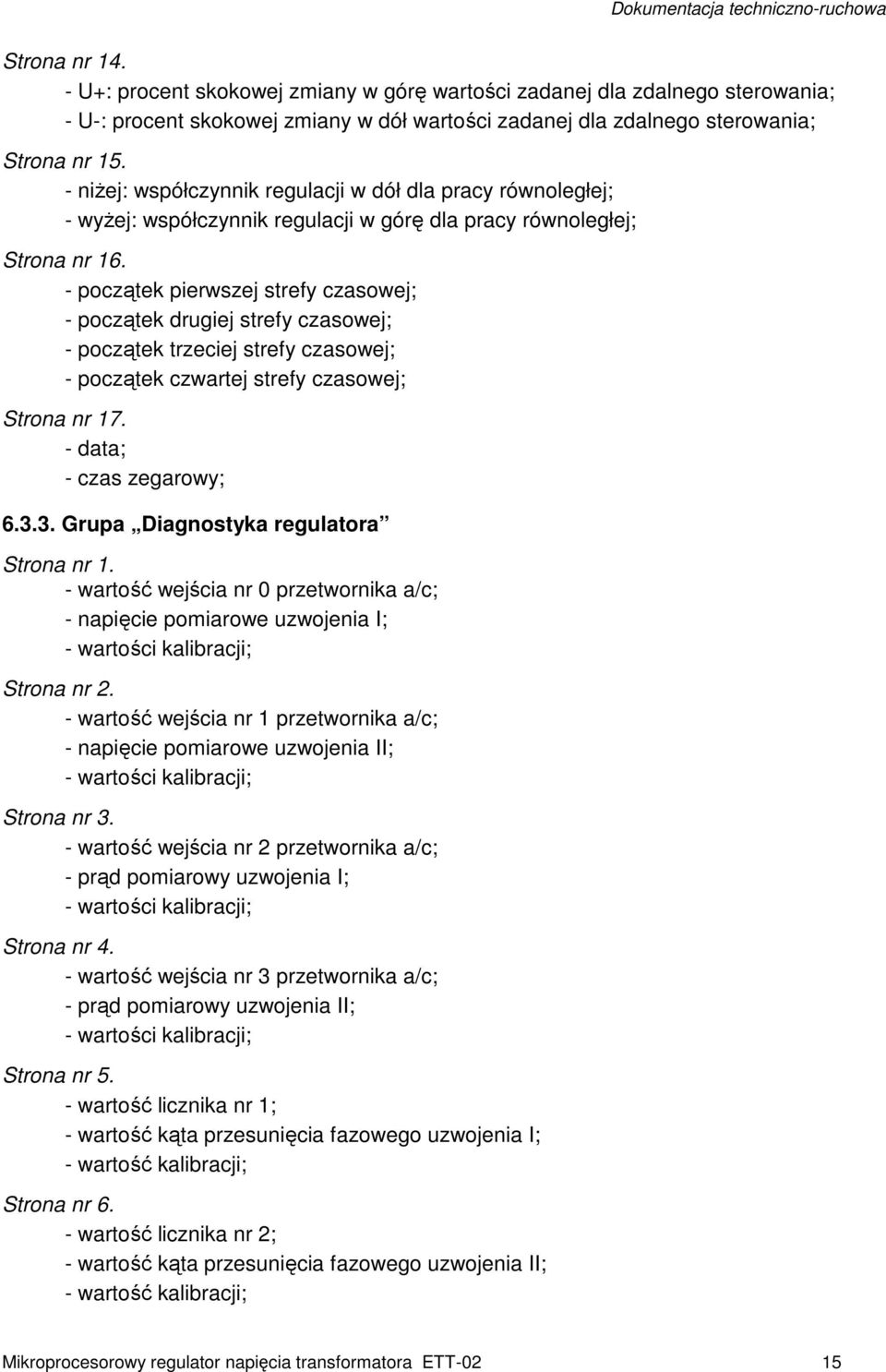- początek pierwszej strefy czasowej; - początek drugiej strefy czasowej; - początek trzeciej strefy czasowej; - początek czwartej strefy czasowej; Strona nr 17. - data; - czas zegarowy; 6.3.