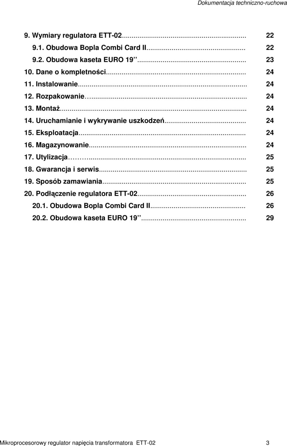 .. 24 16. Magazynowanie... 24 17. Utylizacja... 25 18. Gwarancja i serwis... 25 19. Sposób zamawiania... 25 20.