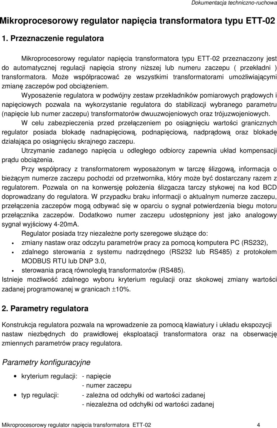 transformatora. Może współpracować ze wszystkimi transformatorami umożliwiającymi zmianę zaczepów pod obciążeniem.