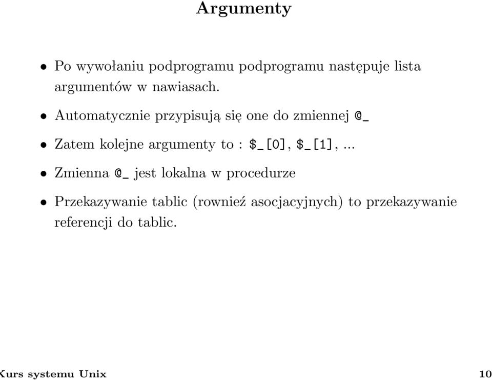 Automatycznie przypisuja sie one do zmiennej @_ Zatem kolejne argumenty to :