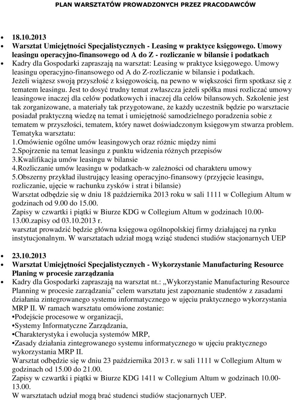 Umowy leasingu operacyjno-finansowego od A do Z-rozliczanie w bilansie i podatkach. Jeżeli wiążesz swoją przyszłość z księgowością, na pewno w większości firm spotkasz się z tematem leasingu.