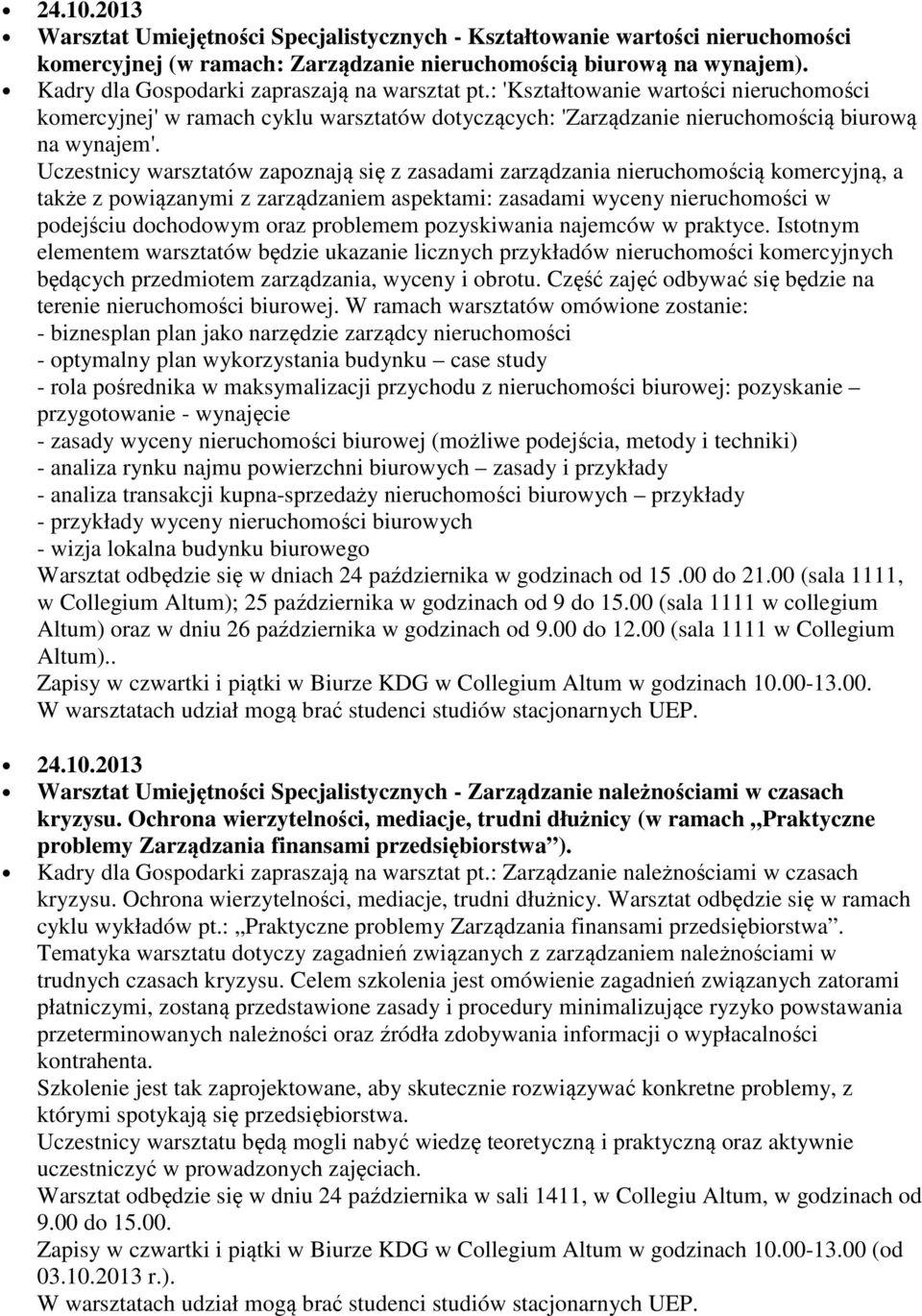 Uczestnicy warsztatów zapoznają się z zasadami zarządzania nieruchomością komercyjną, a także z powiązanymi z zarządzaniem aspektami: zasadami wyceny nieruchomości w podejściu dochodowym oraz