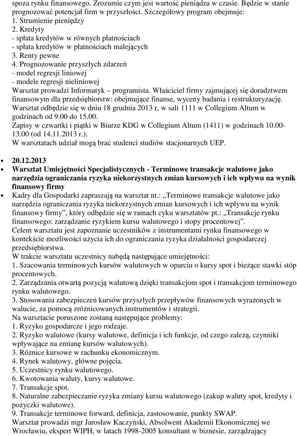 Prognozowanie przyszłych zdarzeń - model regresji liniowej - modele regresji nieliniowej Warsztat prowadzi Informatyk programista.