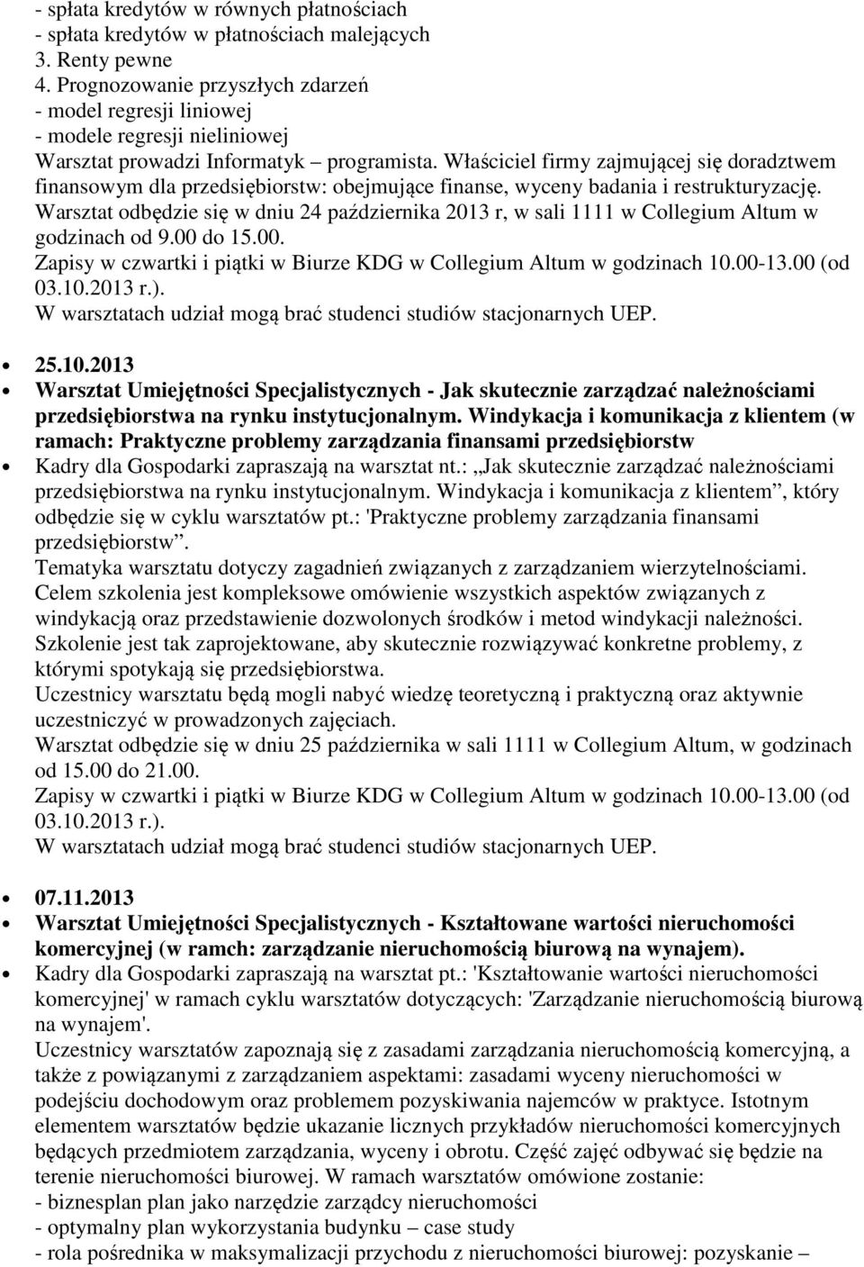 Właściciel firmy zajmującej się doradztwem finansowym dla przedsiębiorstw: obejmujące finanse, wyceny badania i restrukturyzację.