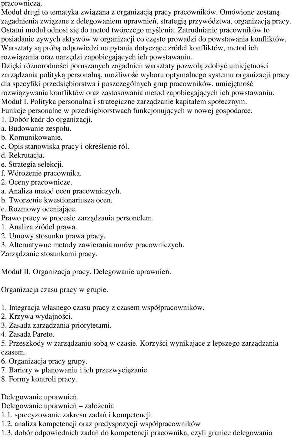 Warsztaty są próbą odpowiedzi na pytania dotyczące źródeł konfliktów, metod ich rozwiązania oraz narzędzi zapobiegających ich powstawaniu.