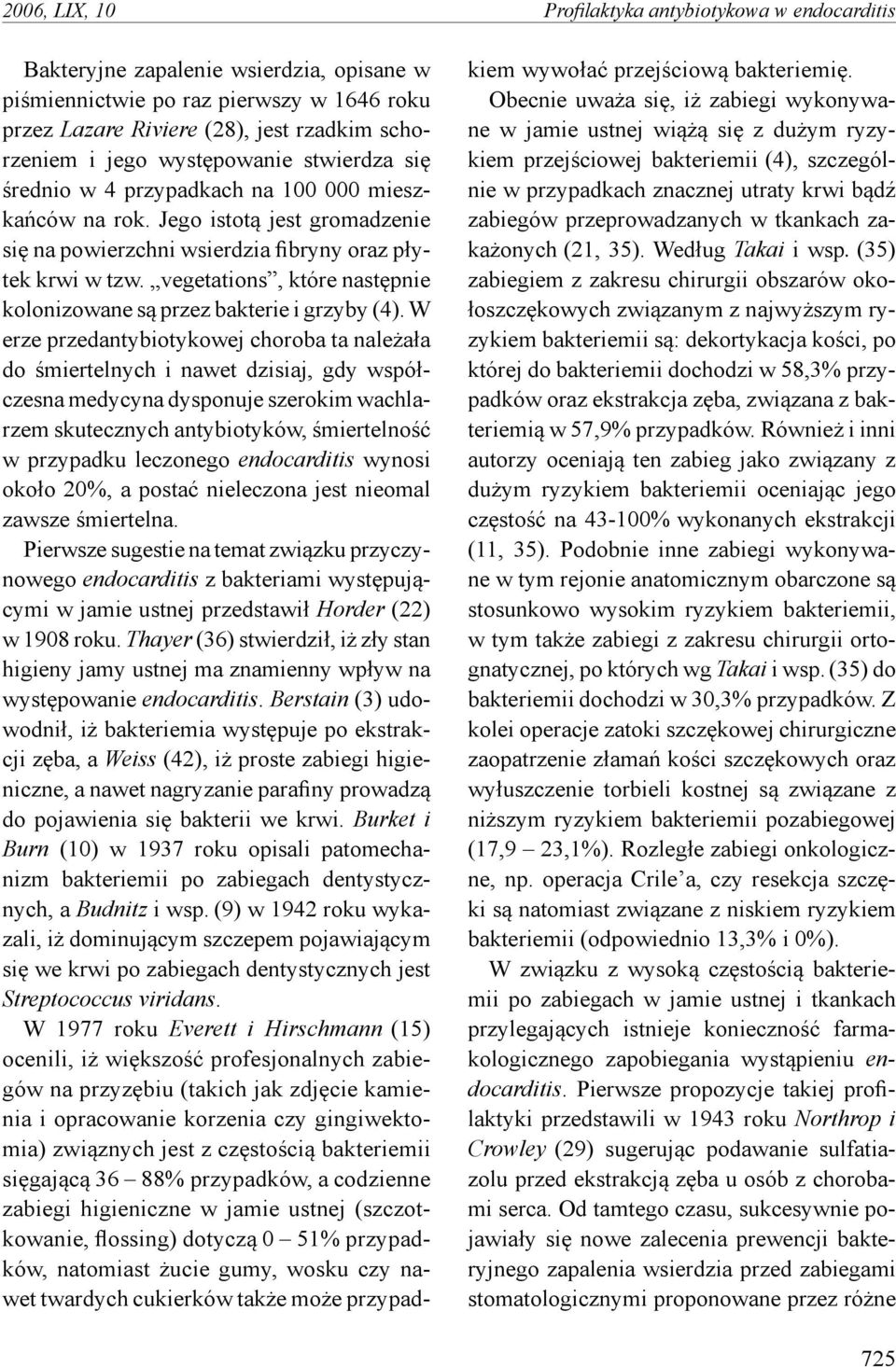 vegetations, które następnie kolonizowane są przez bakterie i grzyby (4).