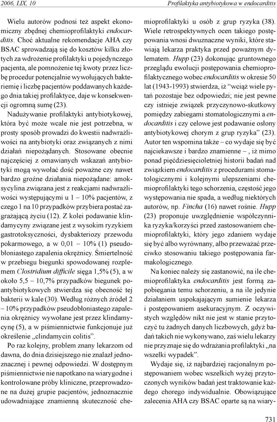 wywołujących bakteriemię i liczbę pacjentów poddawanych każdego dnia takiej profilaktyce, daje w konsekwencji ogromną sumę (23).
