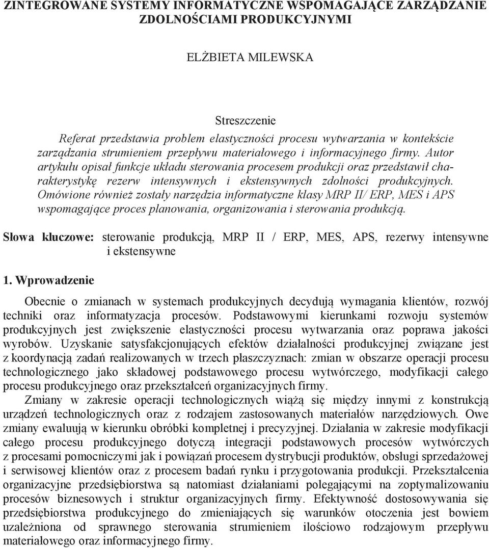 Autor artykułu opisał funkcje układu sterowania procesem produkcji oraz przedstawił charakterystyk rezerw intensywnych i ekstensywnych zdolno ci produkcyjnych.