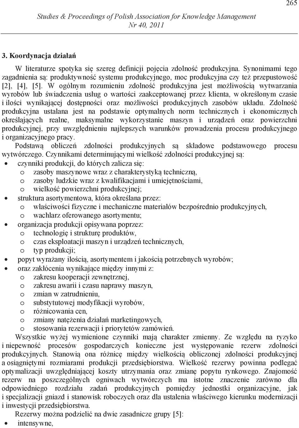 W ogólnym rozumieniu zdolno produkcyjna jest mo liwo ci wytwarzania wyrobów lub wiadczenia usług o warto ci zaakceptowanej przez klienta, w okre lonym czasie i ilo ci wynikaj cej dost pno ci oraz mo